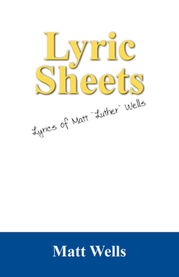 Lyric Sheets : Lyrics of Matt "Luther" Wells by Matt Wells - Paperback