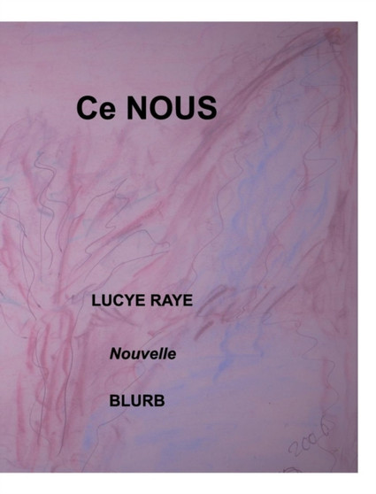 Ce nous : Nouvelle by Lucye Raye - Hardback
