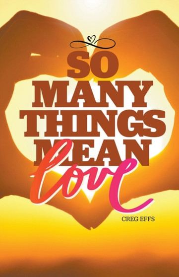 So Many Things Mean Love by Creg Effs - Paperback