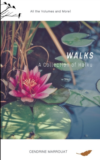 Walks : A Collection of Haiku (All the Volumes and More!) by Cendrine Marrouat - Paperback