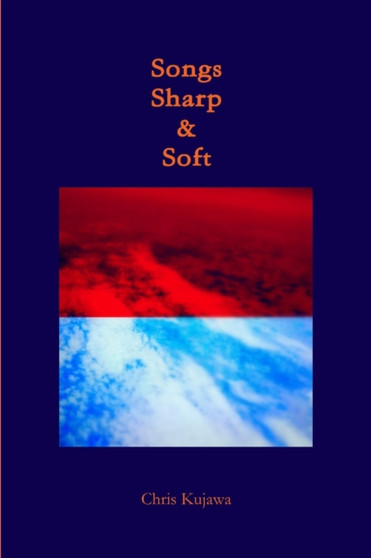 Songs Sharp & Soft by Chris Kujawa - Paperback