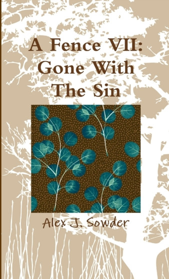A Fence VII: Gone with the Sin by Alex J. Sowder - Paperback