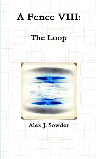 A Fence VIII: the Loop by Alex J. Sowder - Paperback
