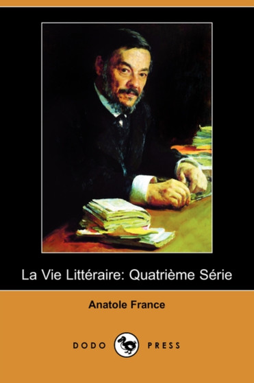 La Vie Litteraire : Quatrieme Serie (Dodo Press) by Anatole France - Paperback