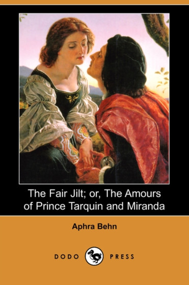 The Fair Jilt; Or, the Amours of Prince Tarquin and Miranda (Dodo Press) by Aphra Behn - Paperback