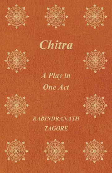 Chitra; A Play In One Act by Rabindranath Tagore - Paperback