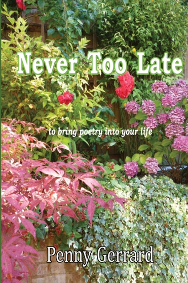 Never Too Late: to Bring Poetry into Your Life by Penny Gerrard - Paperback