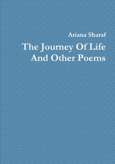 The Journey of Life and Other Poems by Ariana Sharaf - Paperback