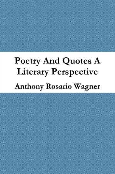 Poetry And Quotes A New Perspective by Anthony Rosario Wagner - Paperback