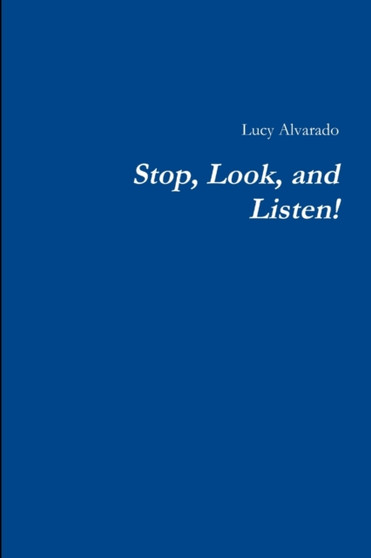 Stop, Look, and Listen! by Lucy Alvarado - Paperback