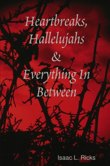 Heartbreaks, Hallelujahs & Everything In Between by Isaac Ricks - Paperback