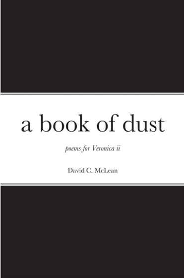 A book of dust : poems for Veronica ii by David C McLean - Paperback