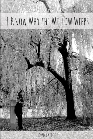 I Know Why the Willow Weeps by Tommy Riddell - Paperback