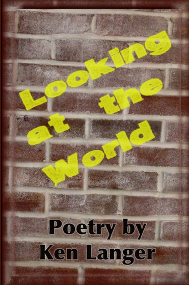 Looking at the World: A Collection of Poetry by Ken Langer - Paperback