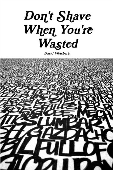 Don't Shave When You're Wasted by David Weisberg - Paperback