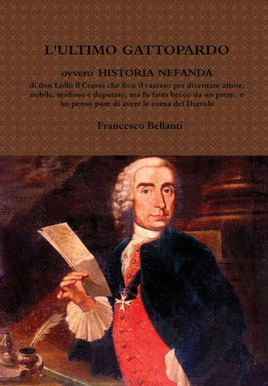 L'ULTIMO GATTOPARDO ovvero HISTORIA NEFANDA (1) by Francesco Bellanti - Hardback