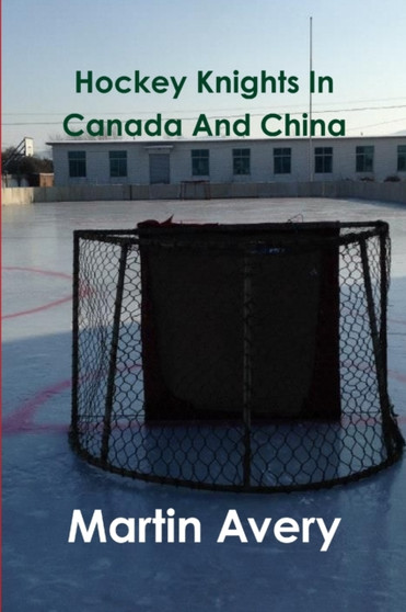 Hockey Knights In Canada And China by Martin Avery - Paperback