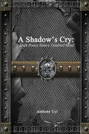 A Shadow's Cry: Dark Poetry from a Troubled Mind by Anthony Uyl - Paperback