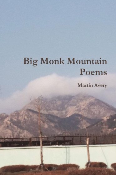 Big Monk Mountain Poems by Martin Avery - Paperback