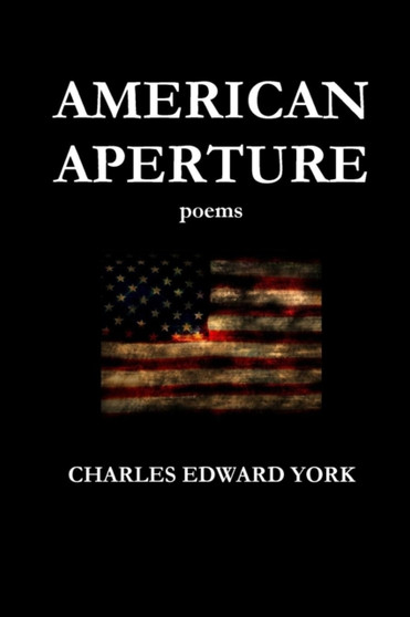 American Aperture: Poems by Charles Edward York - Paperback