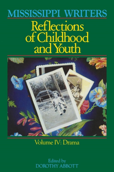 Mississippi Writers : Reflections of Childhood and Youth, Volume IV by Dorothy Abbott - Paperback