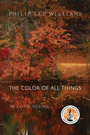 The Color of All Things : 99 Love Poems by Philip Lee Williams - Paperback