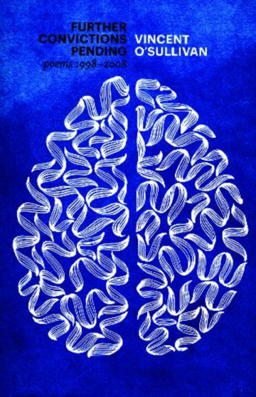 Further Convictions Pending : Poems 1998-2008 by Vincent O'Sullivan - Paperback