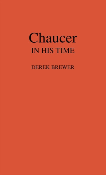 Chaucer in His Time. by Derek Brewer - Hardback