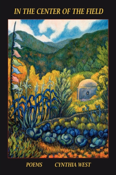In the Center of the Field, Poems by Cynthia West - Paperback