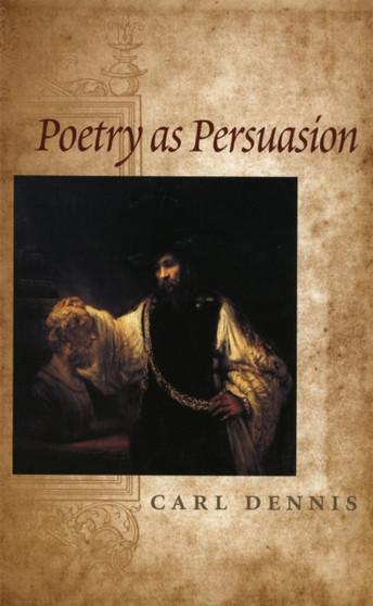 Poetry as Persuasion by Carl Dennis - Paperback