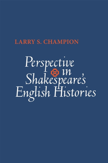 Perspective in Shakespeare's English Histories by Larry S. Champion - Paperback