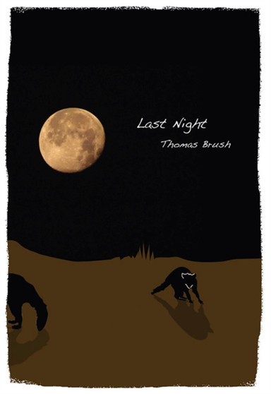 Last Night : Poems by Thomas Brush - Paperback