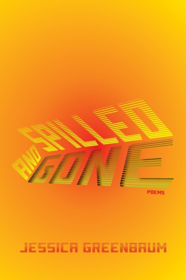 Spilled and Gone : Poems by Jessica Greenbaum - Paperback