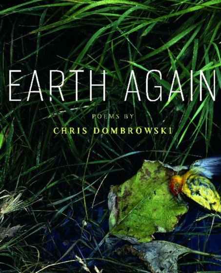 Earth Again : Poems by Chris Dombrowski - Paperback