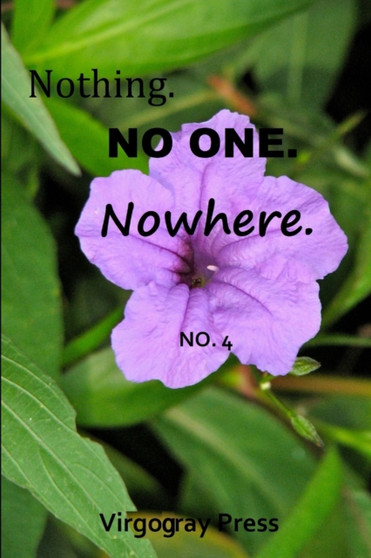 Nothing. No One. Nowhere. No. 4 by Virgogray Press - Paperback