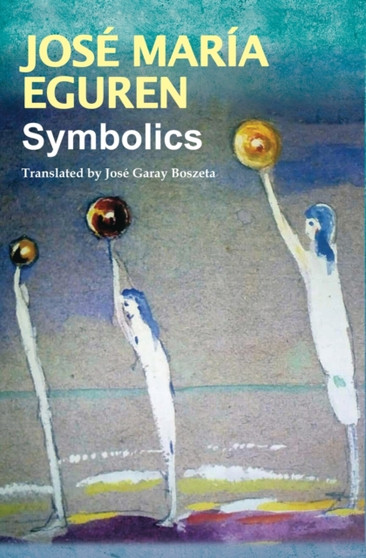 Symbolics by Jose Maria Eguren : Translated by Jose Garay Boszeta by Jose Maria Eguren - Paperback