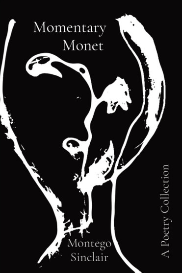 Momentary Monet : A Poetry Collection by Montego Sinclair - Paperback