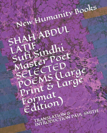 SHAH ABDUL LATIF Sufi Sindhi Master Poet SELECTED POEMS (Large Print & Large Format Edition) : Translation & Introduction Paul Smith by New Humanity Books - Paperback