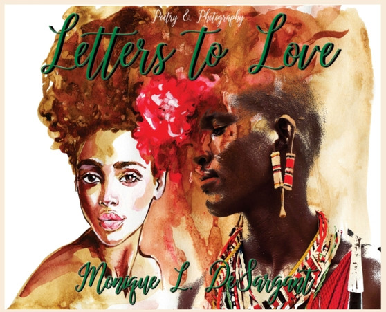 Letters to Love : Poetry & Photography Collection by Monique L Desargant - Hardback