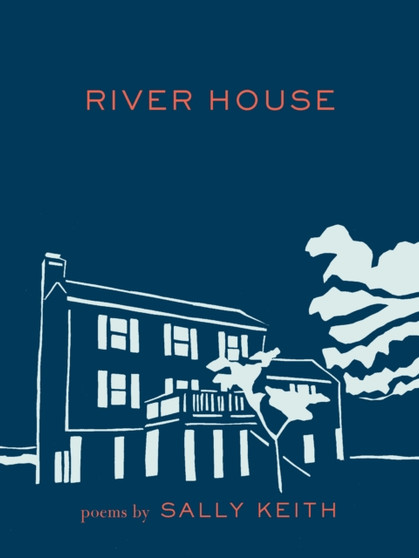 River House : Poems by Sally Keith - Paperback