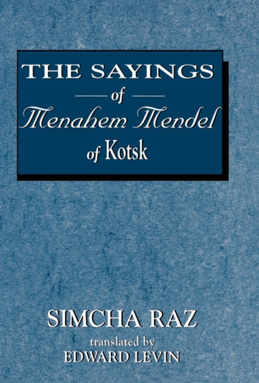 The Sayings of Menahem Mendel of Kotzk by Simcha Raz - Hardback