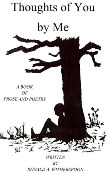 Thoughts of You by Me : A Book of Prose and Poetry by Ronald Anthony Witherspoon - Paperback