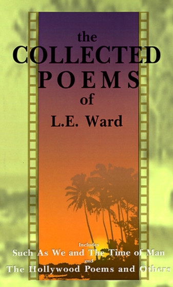 The Collected Poems of L. E. Ward : Volume 1: Such as We and the Time of Man by L E Ward - Paperback