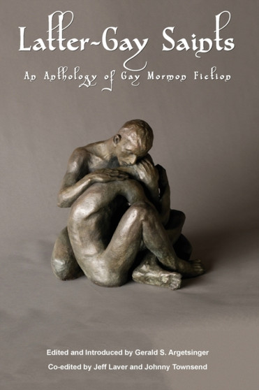 Latter-Gay Saints : An Anthology of Gay Mormon Fiction by Gerald S Argetsinger - Paperback