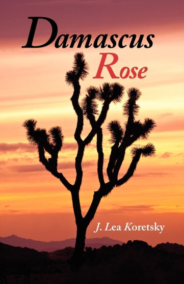 Damascus Rose by J Lea Koretsky - Paperback