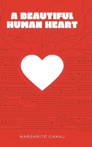 A Beautiful Human Heart by Margarite Camaj - Hardback
