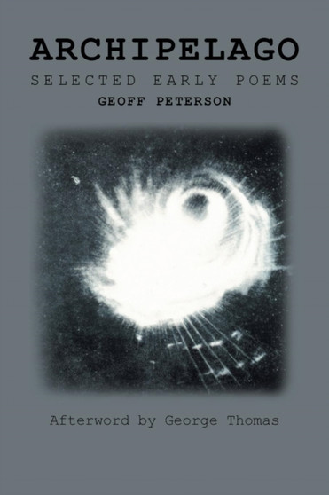 Archipelago : Selected Early Poems by Geoff Peterson - Paperback