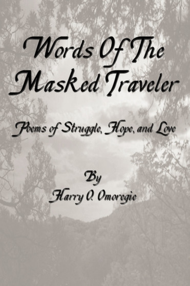 Words of the Masked Traveler : Poems of Struggle, Hope and Love by Harry Omoregie - Paperback