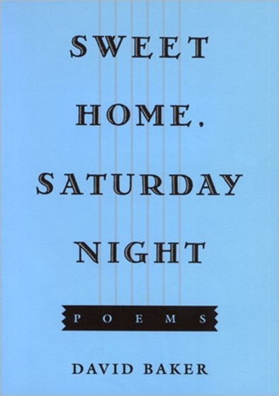 Sweet Home, Saturday Night : Poems by David Baker - Paperback