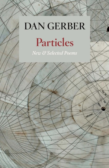 Particles: New and Selected Poems by Dan Gerber - Paperback
